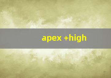 apex +high